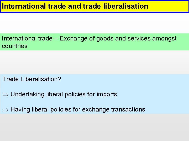 International trade and trade liberalisation International trade – Exchange of goods and services amongst
