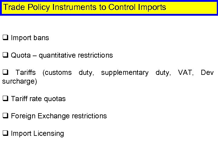 Trade Policy Instruments to Control Imports q Import bans q Quota – quantitative restrictions