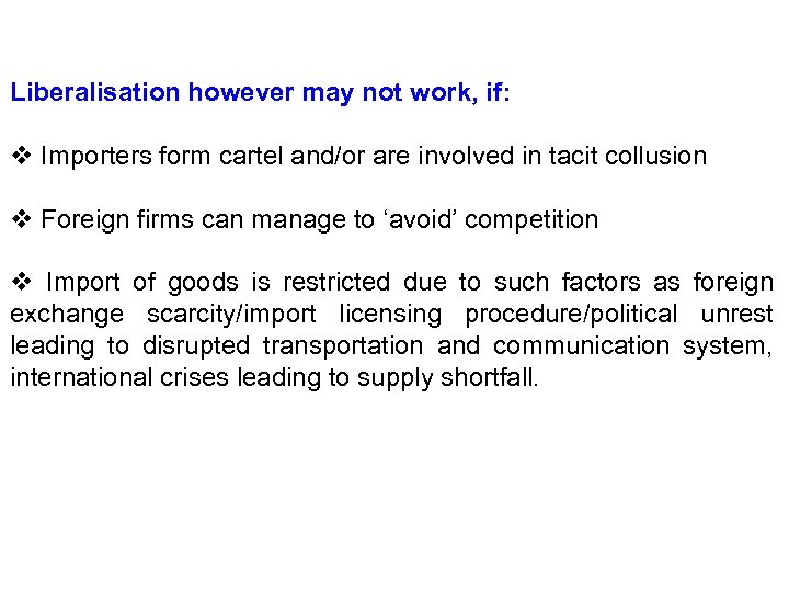 Liberalisation however may not work, if: v Importers form cartel and/or are involved in