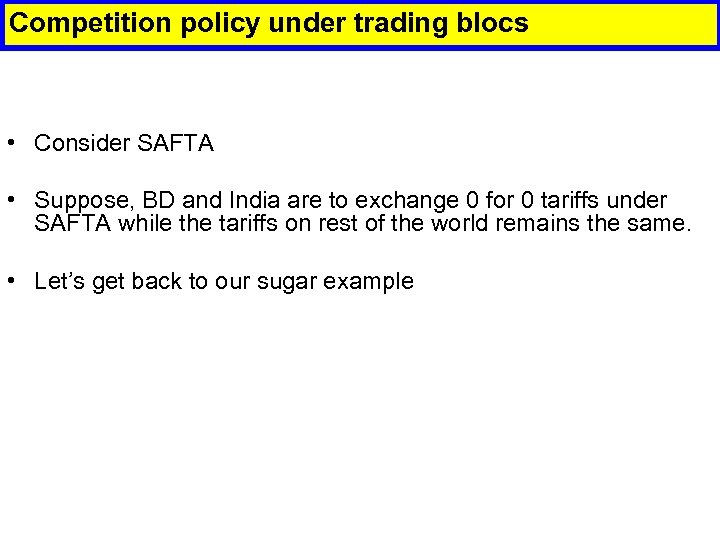 Competition policy under trading blocs • Consider SAFTA • Suppose, BD and India are