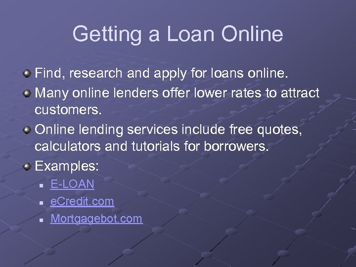 Getting a Loan Online Find, research and apply for loans online. Many online lenders