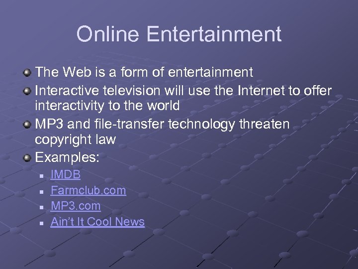 Online Entertainment The Web is a form of entertainment Interactive television will use the