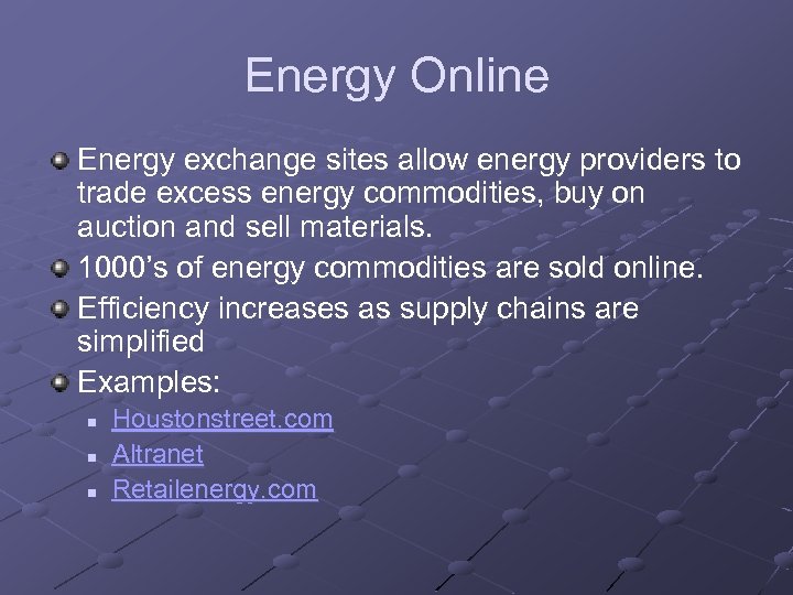 Energy Online Energy exchange sites allow energy providers to trade excess energy commodities, buy