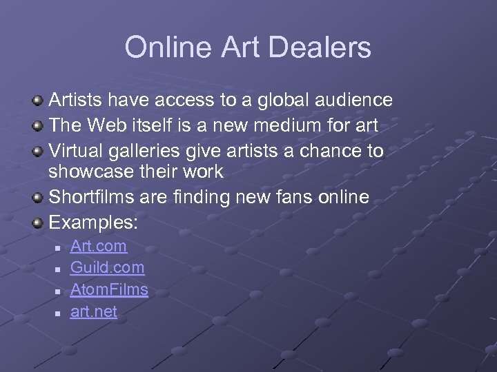 Online Art Dealers Artists have access to a global audience The Web itself is