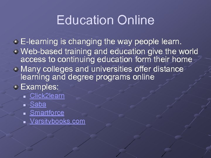 Education Online E-learning is changing the way people learn. Web-based training and education give