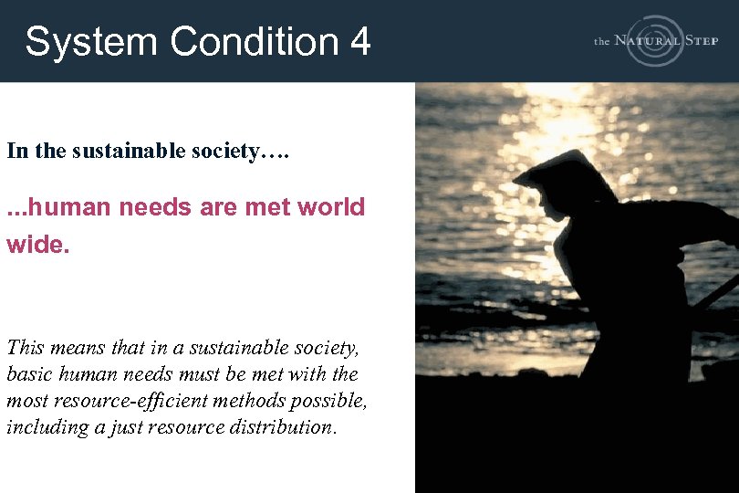 System Condition 4 In the sustainable society…. . human needs are met world wide.