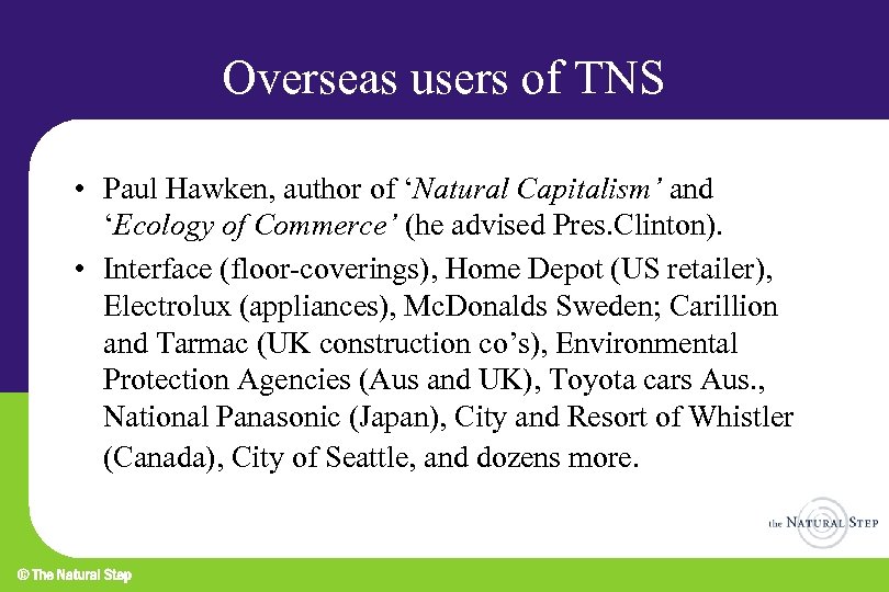 Overseas users of TNS • Paul Hawken, author of ‘Natural Capitalism’ and ‘Ecology of