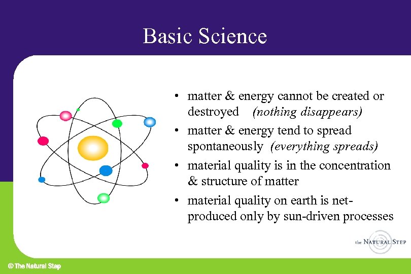 Basic Science • matter & energy cannot be created or destroyed (nothing disappears) •