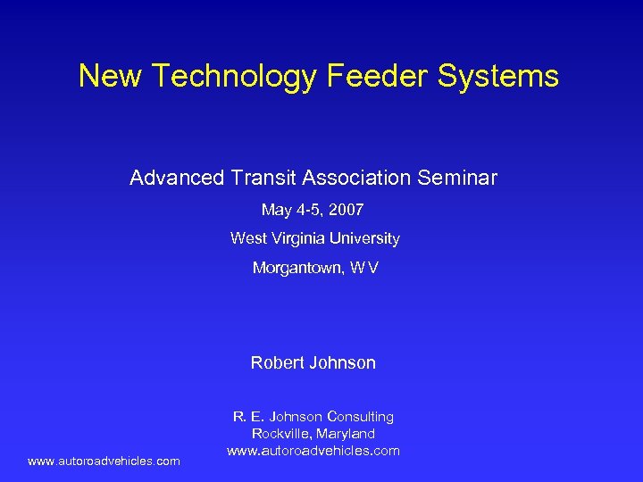 New Technology Feeder Systems Advanced Transit Association Seminar May 4 -5, 2007 West Virginia