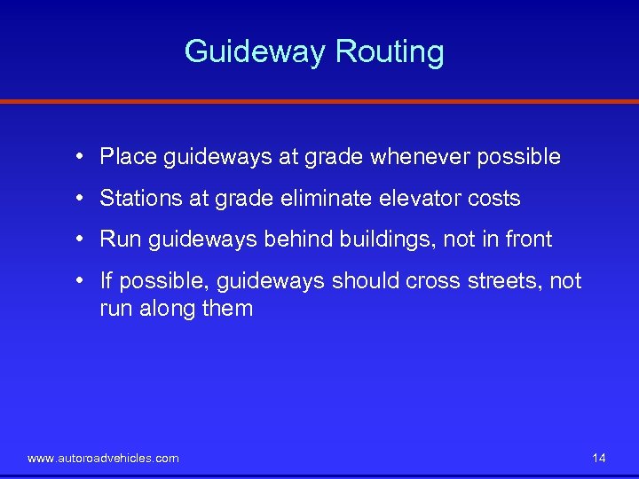 Guideway Routing • Place guideways at grade whenever possible • Stations at grade eliminate