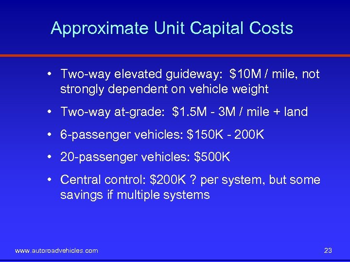 Approximate Unit Capital Costs • Two-way elevated guideway: $10 M / mile, not strongly