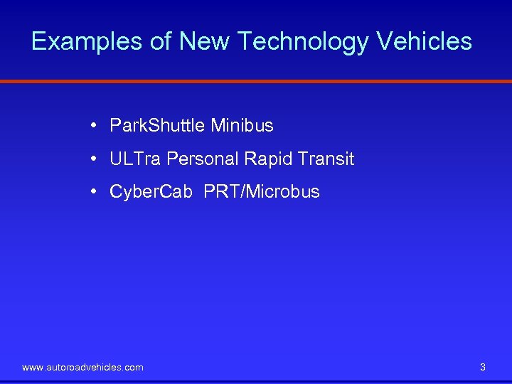 Examples of New Technology Vehicles • Park. Shuttle Minibus • ULTra Personal Rapid Transit