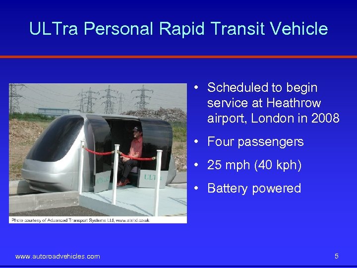 ULTra Personal Rapid Transit Vehicle • Scheduled to begin service at Heathrow airport, London