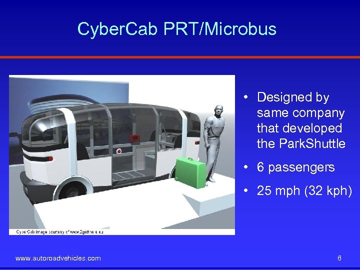 Cyber. Cab PRT/Microbus • Designed by same company that developed the Park. Shuttle •