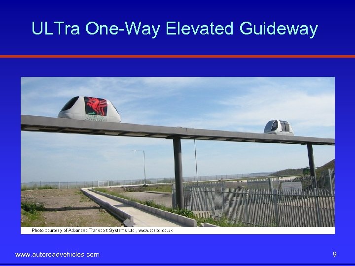 ULTra One-Way Elevated Guideway www. autoroadvehicles. com 9 