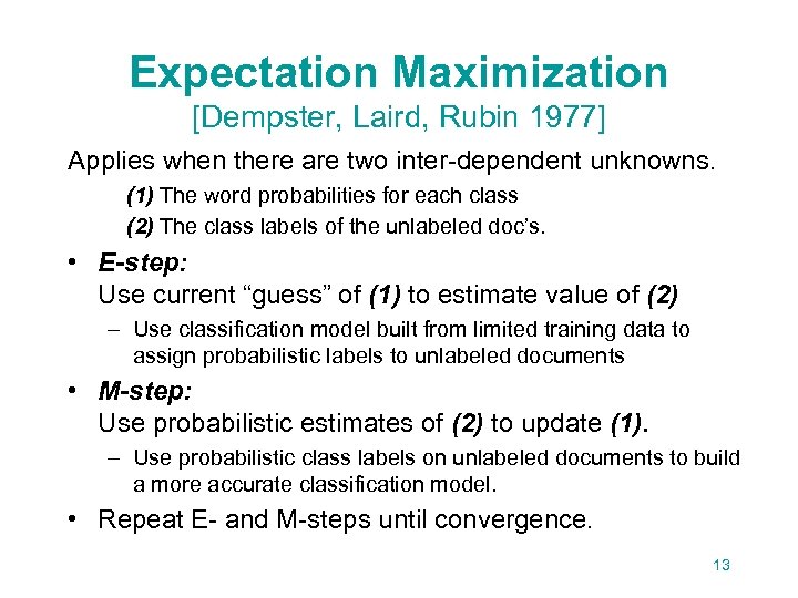 Expectation Maximization [Dempster, Laird, Rubin 1977] Applies when there are two inter-dependent unknowns. (1)