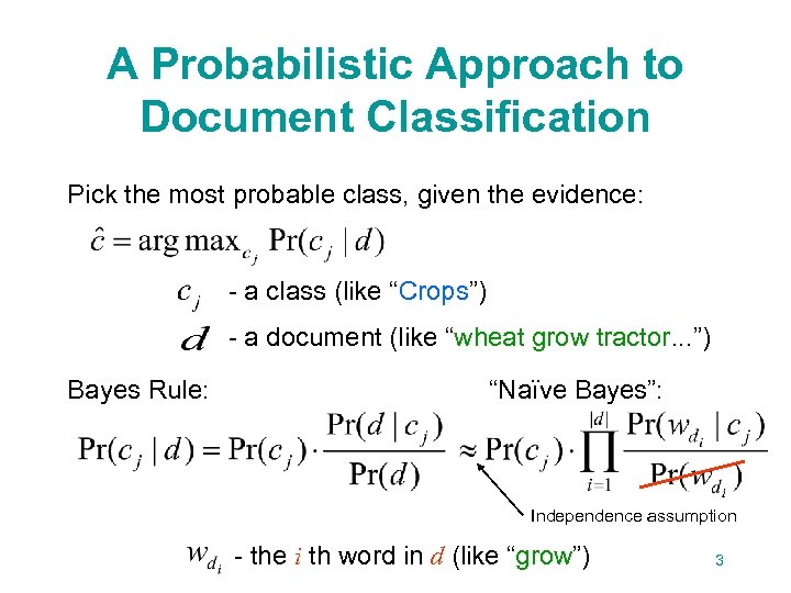 A Probabilistic Approach to Document Classification Pick the most probable class, given the evidence:
