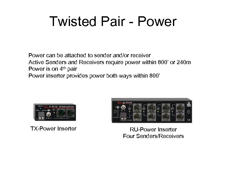 Twisted Pair - Power can be attached to sender and/or receiver Active Senders and