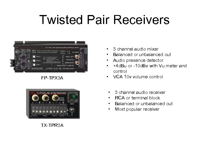 Twisted Pair Receivers • • FP-TPX 3 A 3 channel audio mixer Balanced or