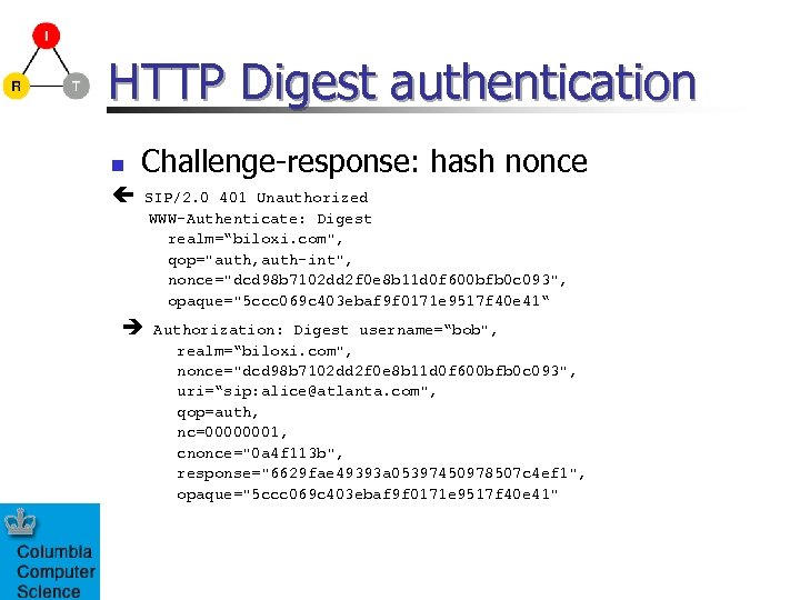 HTTP Digest authentication n Challenge-response: hash nonce SIP/2. 0 401 Unauthorized WWW-Authenticate: Digest realm=“biloxi.