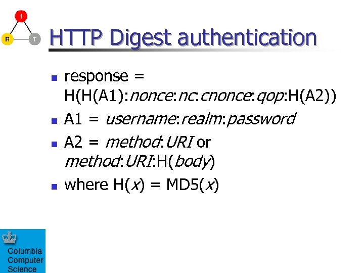 HTTP Digest authentication n n response = H(H(A 1): nonce: nc: cnonce: qop: H(A