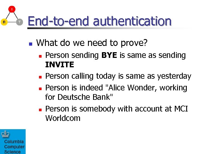 End-to-end authentication n What do we need to prove? n n Person sending BYE