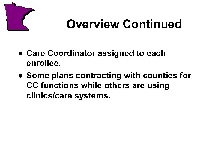 Overview Continued l l Care Coordinator assigned to each enrollee. Some plans contracting with
