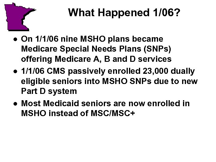 What Happened 1/06? l l l On 1/1/06 nine MSHO plans became Medicare Special