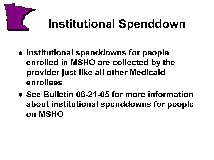 Institutional Spenddown l l Institutional spenddowns for people enrolled in MSHO are collected by