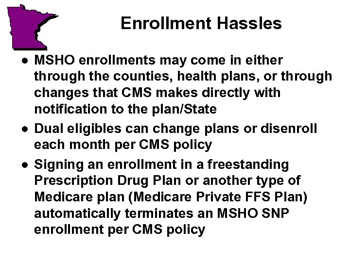 Enrollment Hassles l l l MSHO enrollments may come in either through the counties,
