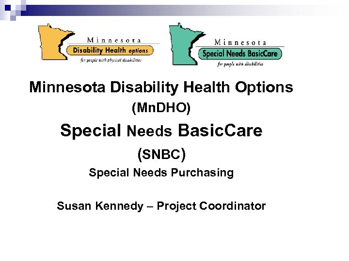 Minnesota Disability Health Options (Mn. DHO) Special Needs Basic. Care (SNBC) Special Needs Purchasing
