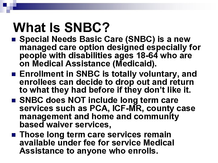 What Is SNBC? n n Special Needs Basic Care (SNBC) is a new managed