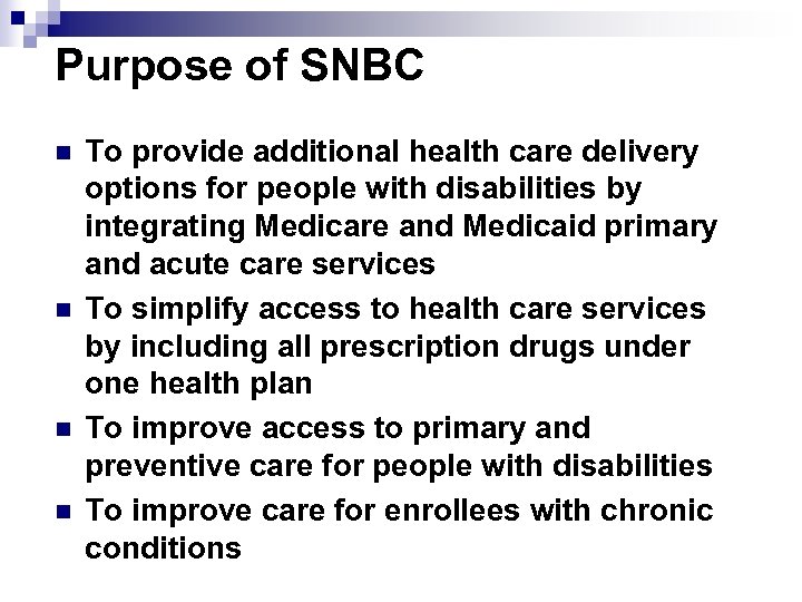 Purpose of SNBC n n To provide additional health care delivery options for people