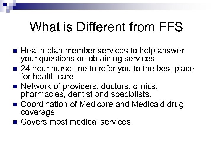 What is Different from FFS n n n Health plan member services to help