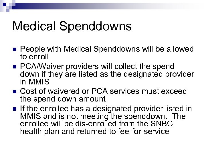 Medical Spenddowns n n People with Medical Spenddowns will be allowed to enroll PCA/Waiver