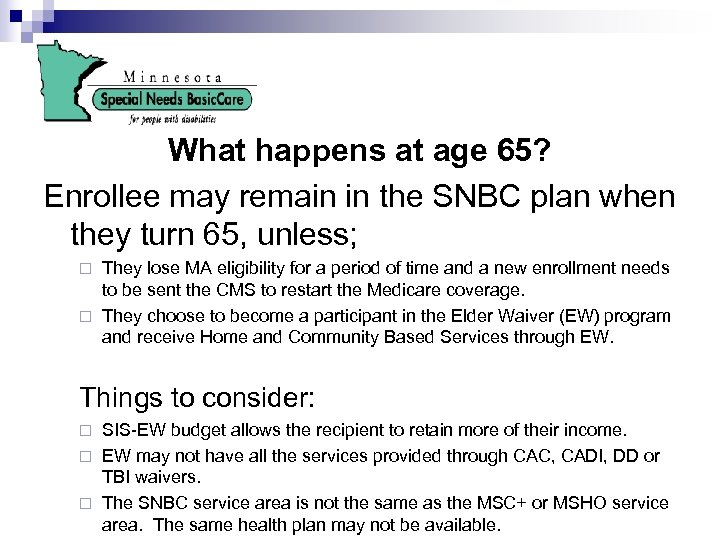 What happens at age 65? Enrollee may remain in the SNBC plan when they