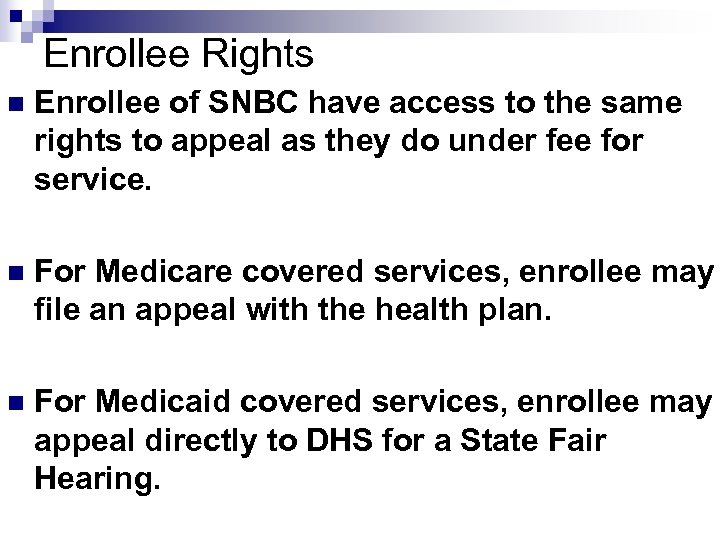 Enrollee Rights n Enrollee of SNBC have access to the same rights to appeal