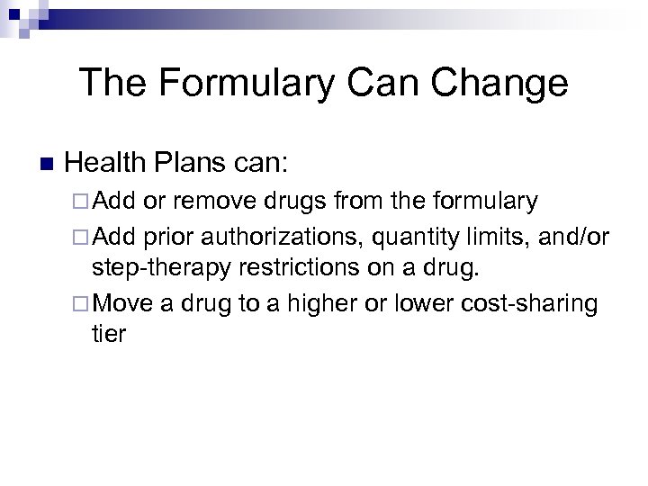 The Formulary Can Change n Health Plans can: ¨ Add or remove drugs from