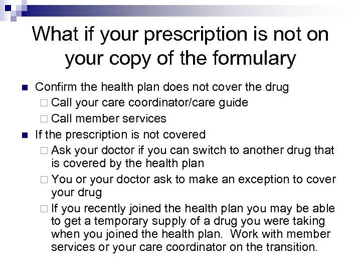 What if your prescription is not on your copy of the formulary n n