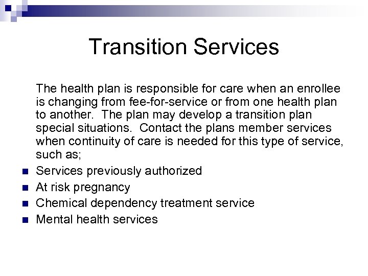 Transition Services n n The health plan is responsible for care when an enrollee