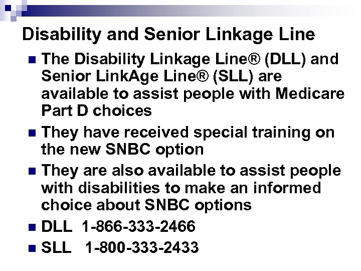 Disability and Senior Linkage Line The Disability Linkage Line® (DLL) and Senior Link. Age