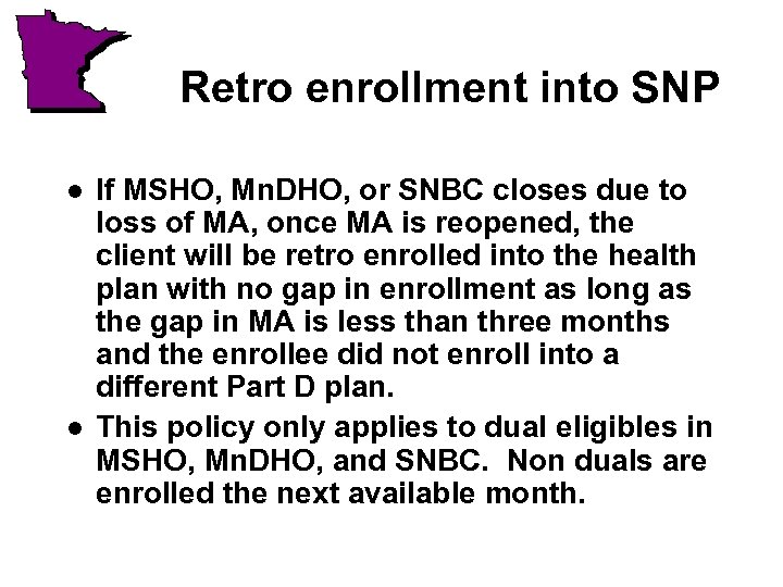 Retro enrollment into SNP l l If MSHO, Mn. DHO, or SNBC closes due