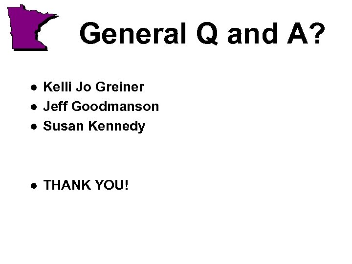 General Q and A? l Kelli Jo Greiner Jeff Goodmanson Susan Kennedy l THANK