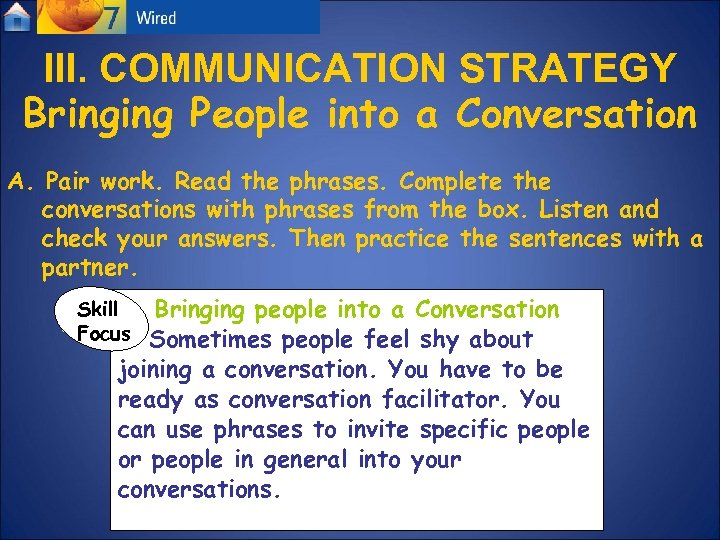 III. COMMUNICATION STRATEGY Bringing People into a Conversation A. Pair work. Read the phrases.