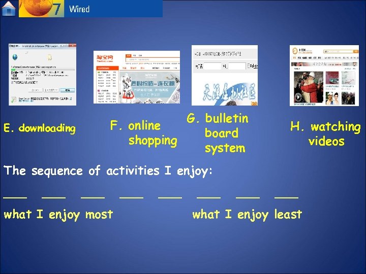 F. online shopping E. downloading G. bulletin board system H. watching videos The sequence