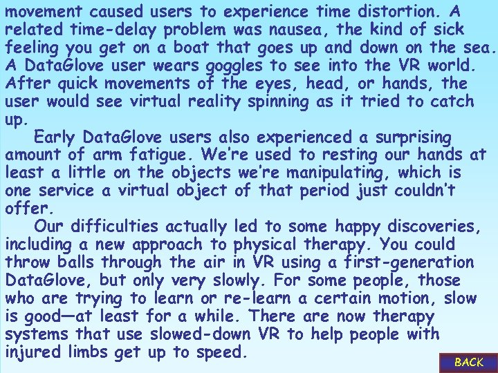 movement caused users to experience time distortion. A related time-delay problem was nausea, the