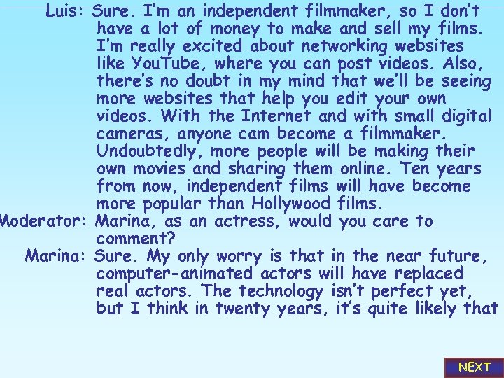 Luis: Sure. I’m an independent filmmaker, so I don’t have a lot of money