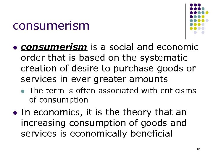 consumerism l consumerism is a social and economic order that is based on the