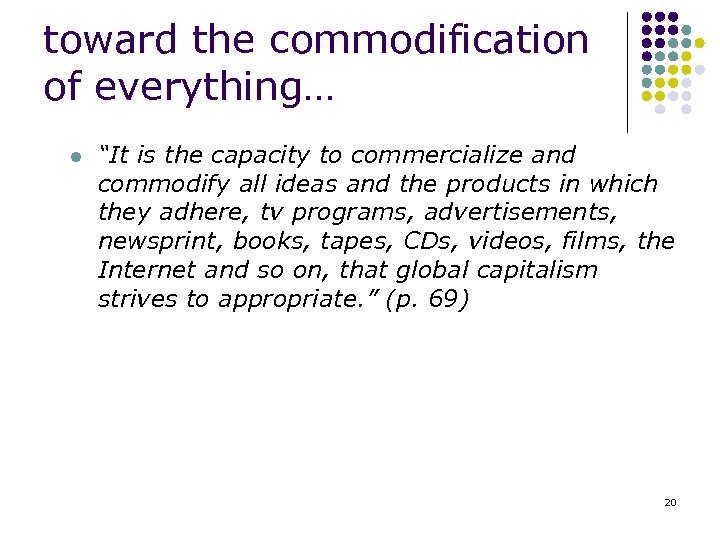 toward the commodification of everything… l “It is the capacity to commercialize and commodify
