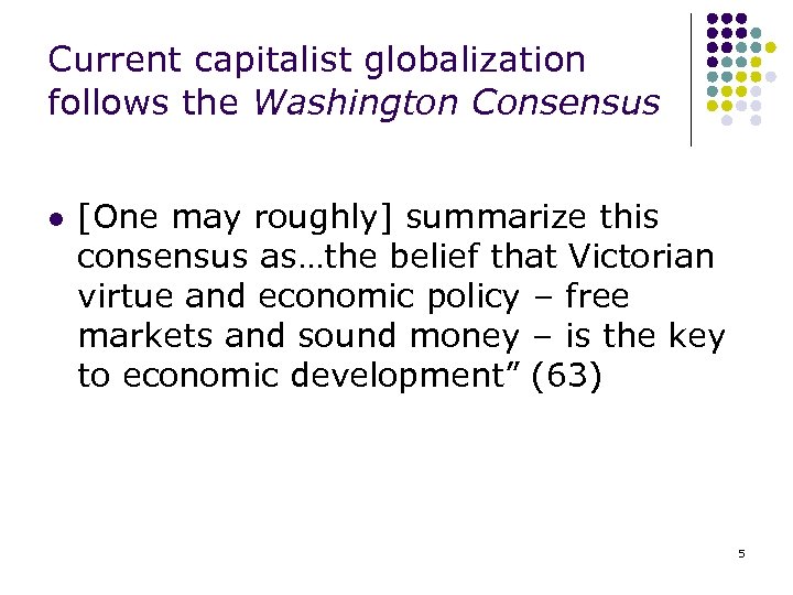 Current capitalist globalization follows the Washington Consensus l [One may roughly] summarize this consensus